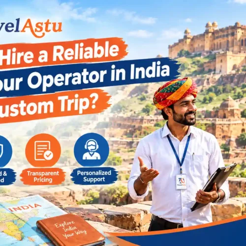 How to Hire a Reliable Local Tour Operator in India for a Custom Trip?