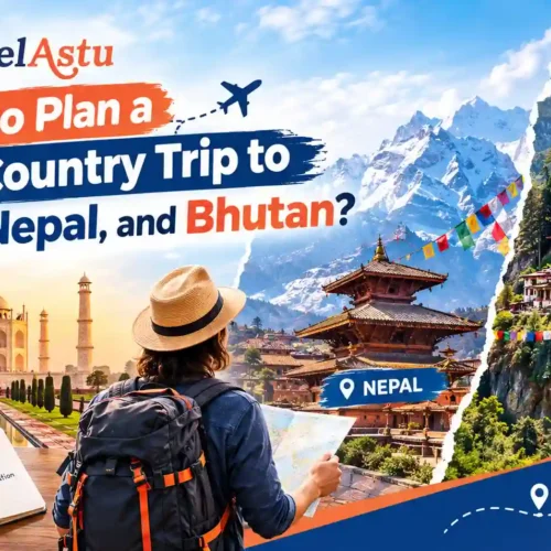 How to Plan a Multi-Country Trip to India, Nepal, and Bhutan?